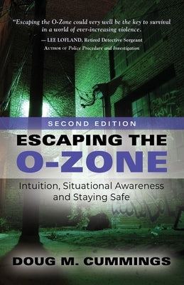 Escaping the O-Zone: Intuition, Situational Awareness, and Staying Safe by Cummings, Doug M.