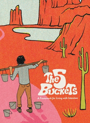 The 5 Buckets: A Framework for Living with Intention by Dysart, Bobby