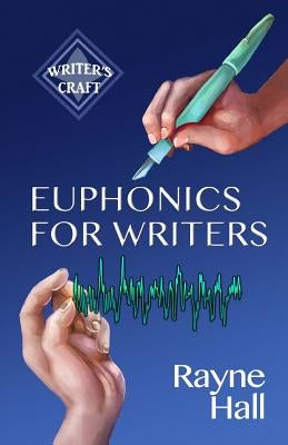 Euphonics for Writers: Professional Techniques for Fiction Authors by Hall, Rayne