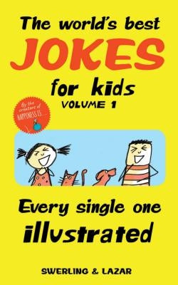 The World's Best Jokes for Kids, Volume 1: Every Single One Illustrated by Swerling, Lisa