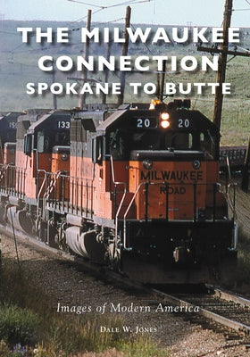 The Milwaukee Connection: Spokane to Butte by Jones, Dale W.