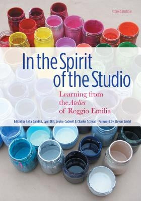 In the Spirit of the Studio: Learning from the Atelier of Reggio Emilia by Gandini, Lella