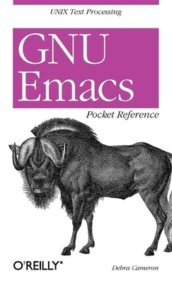 GNU Emacs Pocket Reference: Unix Text Processing by Cameron, Debra