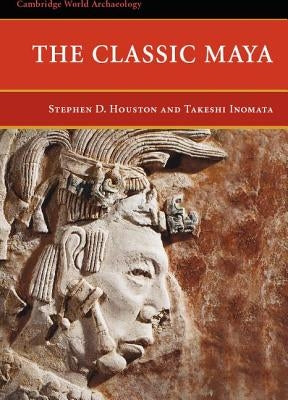 The Classic Maya by Houston, Stephen D.