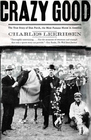 Crazy Good: The True Story of Dan Patch, the Most Famous Horse in America by Leerhsen, Charles