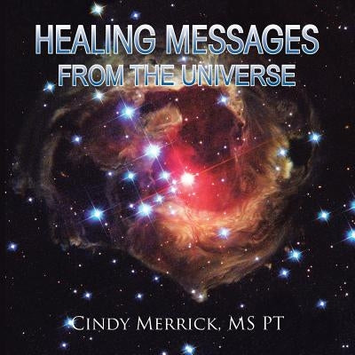 Healing Messages from the Universe by Merrick, Pt Cindy