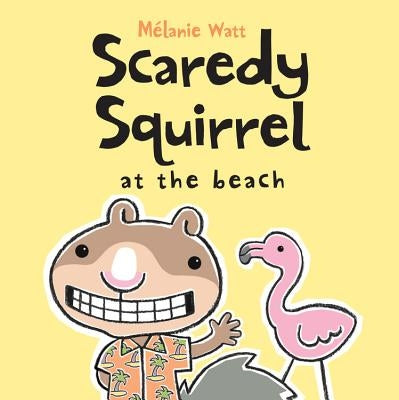 Scaredy Squirrel at the Beach by Watt, M&#233;lanie