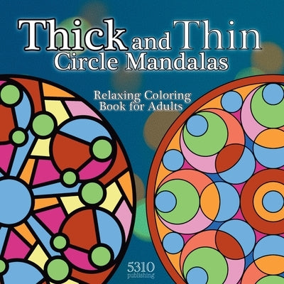 Thick and Thin Circle Mandalas: Relaxing Coloring Book for Adults by Williams, Alex