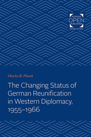The Changing Status of German Reunification in Western Diplomacy, 1955-1966 by Planck, Charles R.