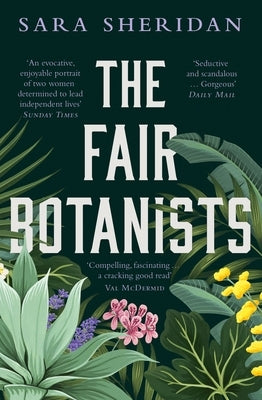 The Fair Botanists: Could One Rare Plant Hold the Key to a Thousand Riches? by Sheridan, Sara