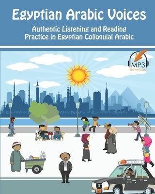 Egyptian Arabic Voices: Authentic Listening and Reading Practice in Egyptian Colloquial Arabic by Aldrich, Matthew