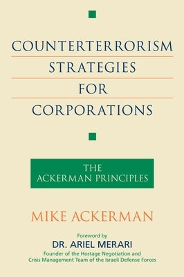 Counterterrorism Strategies for Corporations: The Ackerman Principles by Ackerman, Mike