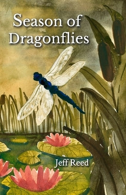 Season of Dragonflies: Poems by Reed, Jeff