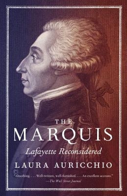 The Marquis: Lafayette Reconsidered by Auricchio, Laura