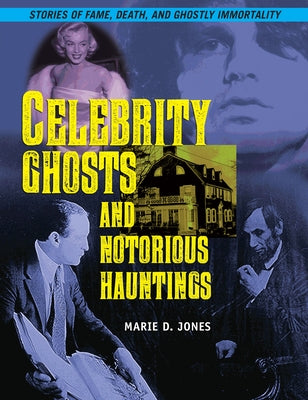 Celebrity Ghosts and Notorious Hauntings by Jones, Marie D.