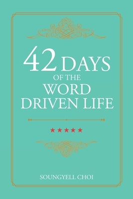 42 Days of the Word Driven Life by Choi, Soungyell