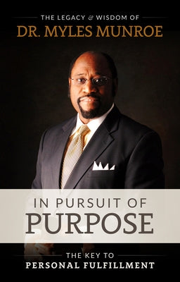 In Pursuit of Purpose: The Key to Personal Fulfillment by Munroe, Myles