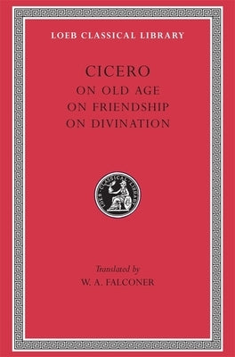 On Old Age. on Friendship. on Divination by Cicero