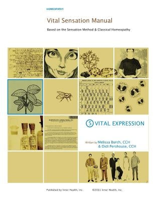 Vital Sensation Manual Unit 5: Vital Expression in Homeopathy: Based on the Sensation Method & Classical Homeopathy by Pershouse Cch, Didi