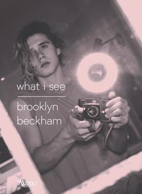 Brooklyn Beckham: What I See by Beckham, Brooklyn