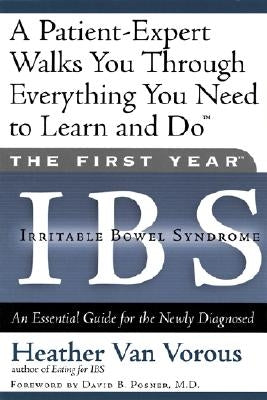 The First Year: Ibs (Irritable Bowel Syndrome): An Essential Guide for the Newly Diagnosed by Van Vorous, Heather