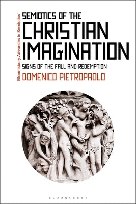 Semiotics of the Christian Imagination: Signs of the Fall and Redemption by Pietropaolo, Domenico