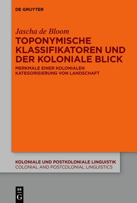 Toponymische Klassifikatoren und der koloniale Blick by de Bloom, Jascha