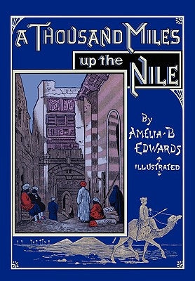 A Thousand Miles up the Nile: Fully Illustrated Second Edition by Edwards, Amelia B.