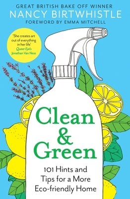 Clean & Green: 101 Hints and Tips for a More Eco-Friendly Home by Birtwhistle, Nancy