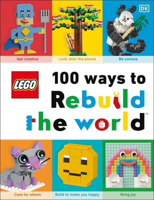 Lego 100 Ways to Rebuild the World: Get Inspired to Make the World an Awesome Place! by Murray, Helen