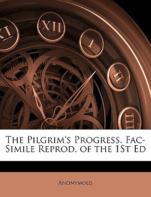 The Pilgrim's Progress. Fac-Simile Reprod. of the 1st Ed by Anonymous