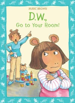 D.W., Go to Your Room! by Brown, Marc