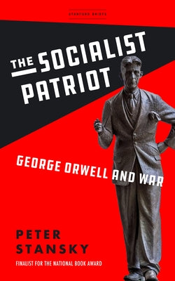 The Socialist Patriot: George Orwell and War by Stansky, Peter