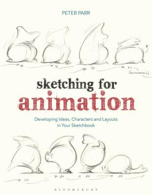 Sketching for Animation: Developing Ideas, Characters and Layouts in Your Sketchbook by Parr, Peter