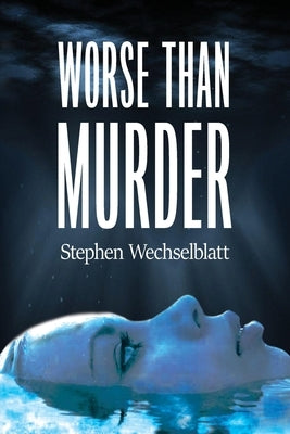 Worse Than Murder by Wechselblatt, Stephen