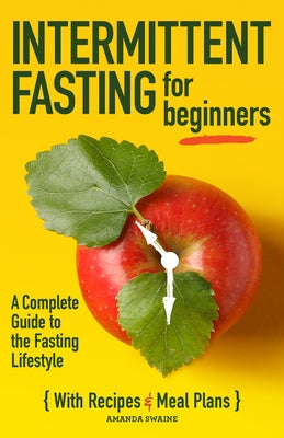 Intermittent Fasting for Beginners: A Complete Guide to the Fasting Lifestyle by Swaine, Amanda