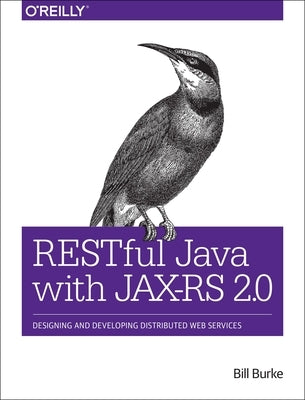 Restful Java with Jax-RS 2.0: Designing and Developing Distributed Web Services by Burke, Bill