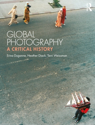 Global Photography: A Critical History by Duganne, Erina