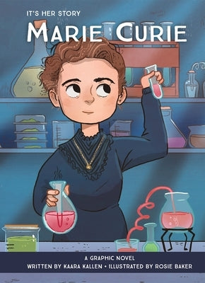It's Her Story Marie Curie a Graphic Novel: A Graphic Novel by Kallen, Kaara