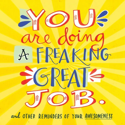 You Are Doing a Freaking Great Job.: And Other Reminders of Your Awesomeness by Workman Publishing