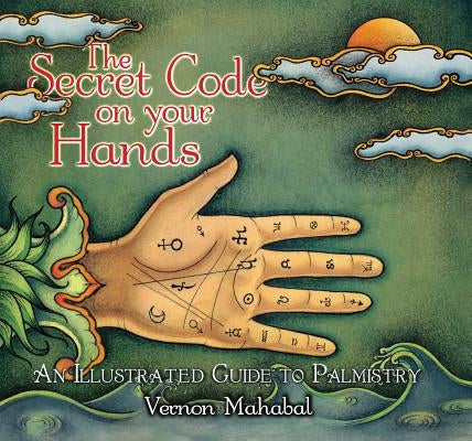 The Secret Code on Your Hands: An Illustrated Guide to Palmistry by Mahabal, Vernon