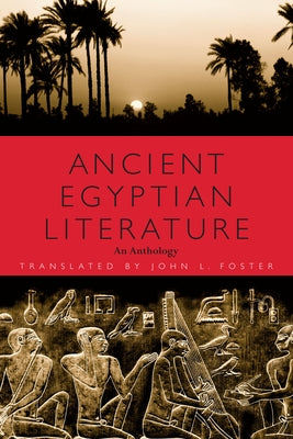 Ancient Egyptian Literature: An Anthology by Foster, John L.