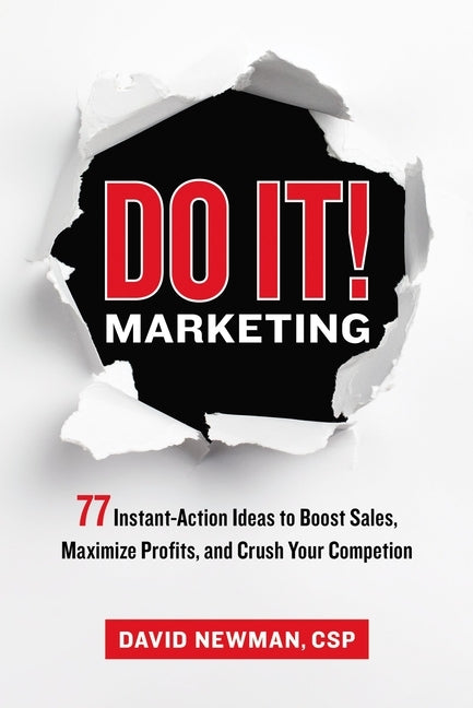 Do It! Marketing: 77 Instant-Action Ideas to Boost Sales, Maximize Profits, and Crush Your Competition by Newman, David