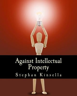 Against Intellectual Property (Large Print Edition) by Kinsella, N. Stephan