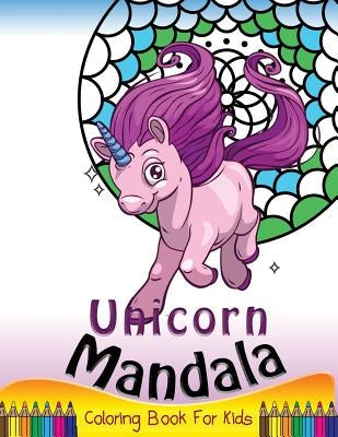 Unicorn Mandala Coloring Book for Kids: Simple Patterns to Color for Beginner or Kids, Girls and Boys by Unicorn Coloring Book