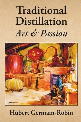 Traditional Distillation Art and Passion by Germain-Robin, Hubert