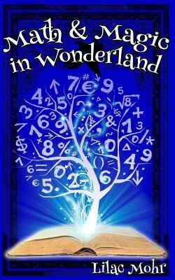 Math and Magic in Wonderland by Mohr, Lilac