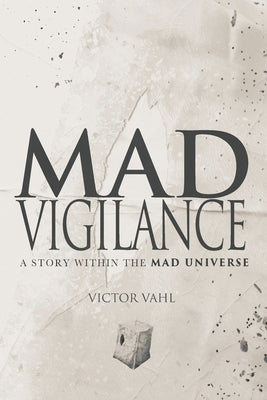 Mad Vigilance: A Story Within The MAD Universe by Vahl, Victor