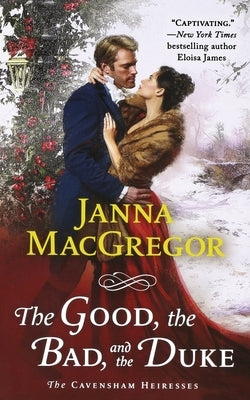 The Good, the Bad, and the Duke: The Cavensham Heiresses by MacGregor, Janna