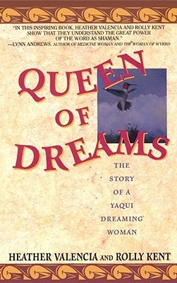 Queen of Dreams: The Story of a Yaqui Dreaming Woman by Valencia, Heather